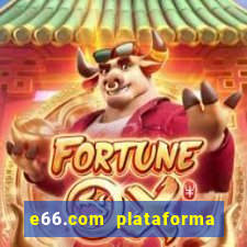 e66.com plataforma de jogos